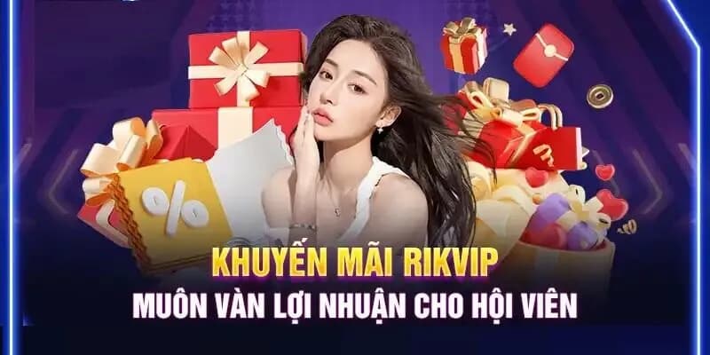 Khuyến mãi rikvip – Những ưu đãi đáng chú ý
